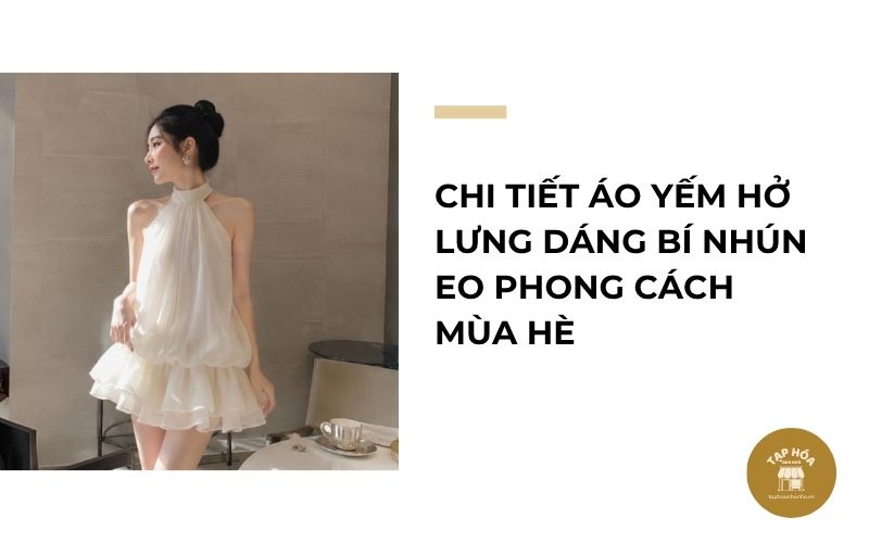 Chi tiết áo yếm hở lưng dáng bí nhún eo phong cách mùa hè