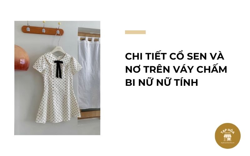 Chi tiết cổ sen và nơ trên váy chấm bi nữ nữ tính