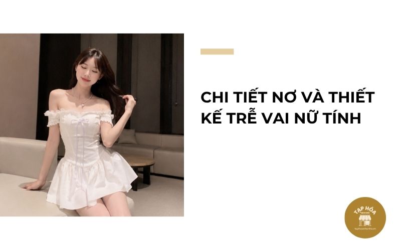 Chi tiết nơ và thiết kế trễ vai nữ tính