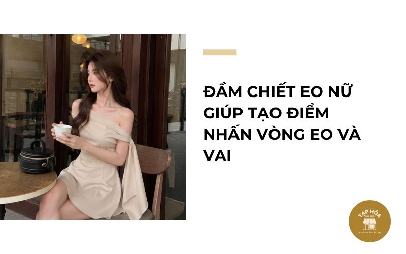 Đầm chiết eo nữ giúp tạo điểm nhấn vòng eo và vai