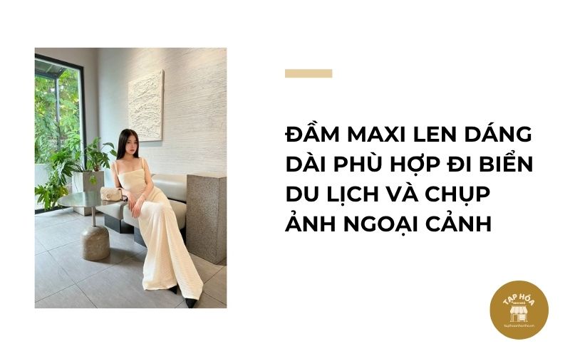 Đầm maxi len dáng dài phù hợp đi biển du lịch và chụp ảnh ngoại cảnh