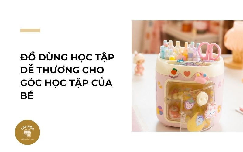 Đồ dùng học tập dễ thương cho góc học tập của bé