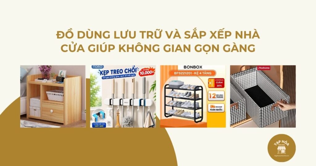 Đồ dùng lưu trữ và sắp xếp nhà cửa giúp không gian gọn gàng