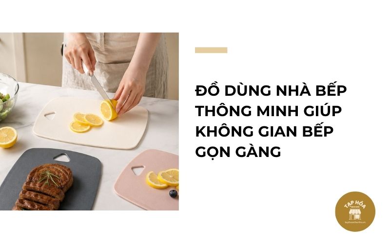 Đồ dùng nhà bếp thông minh giúp không gian bếp gọn gàng