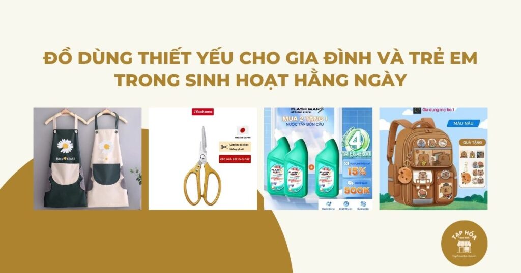 Đồ dùng thiết yếu cho gia đình và trẻ em trong sinh hoạt hằng ngày