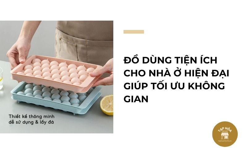 Đồ dùng tiện ích cho nhà ở hiện đại giúp tối ưu không gian
