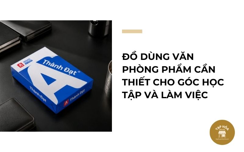 Đồ dùng văn phòng phẩm cần thiết cho góc học tập và làm việc