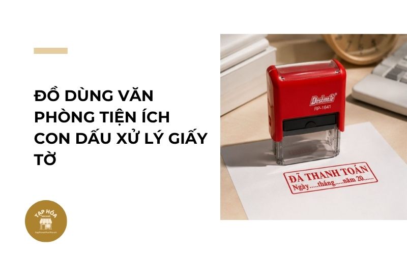 Đồ dùng văn phòng tiện ích con dấu xử lý giấy tờ