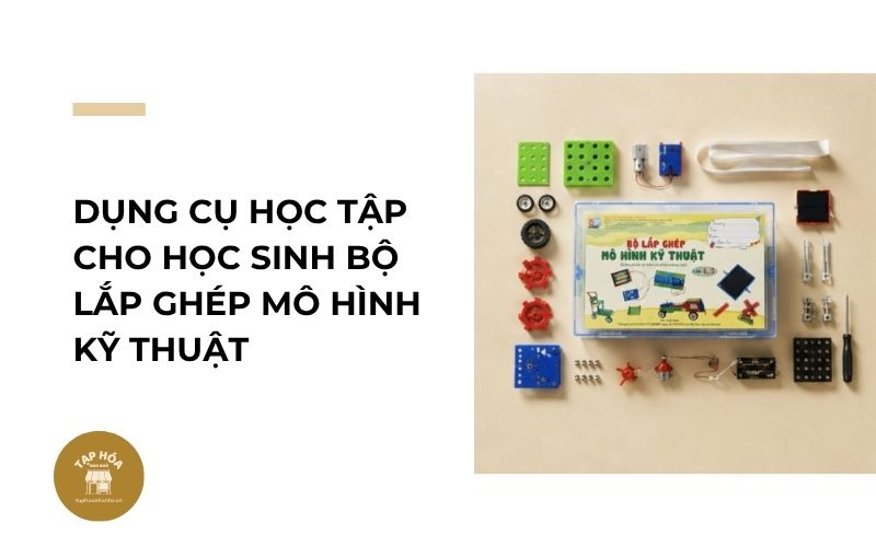 Dụng cụ học tập cho học sinh bộ lắp ghép mô hình kỹ thuật
