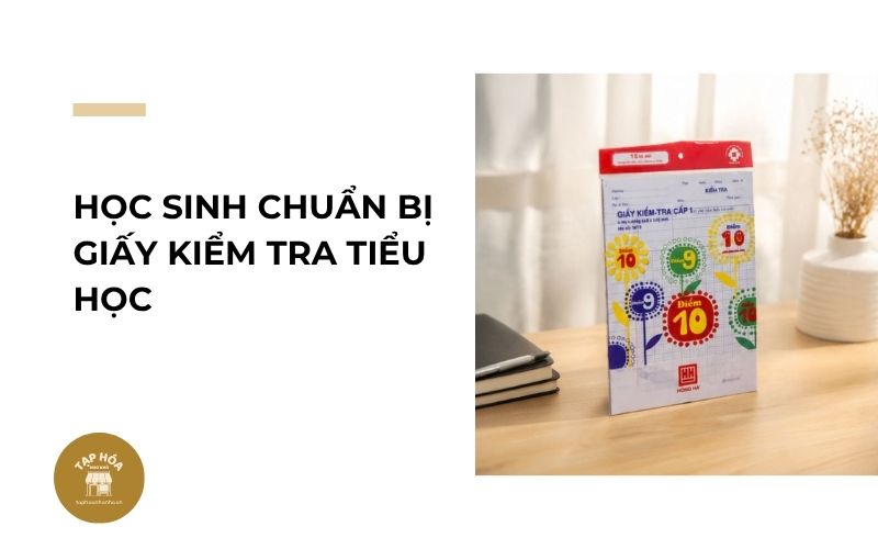 Học sinh chuẩn bị giấy kiểm tra tiểu học