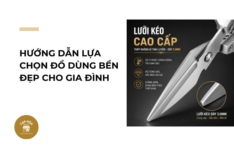 Hướng dẫn lựa chọn đồ dùng bền đẹp cho gia đình