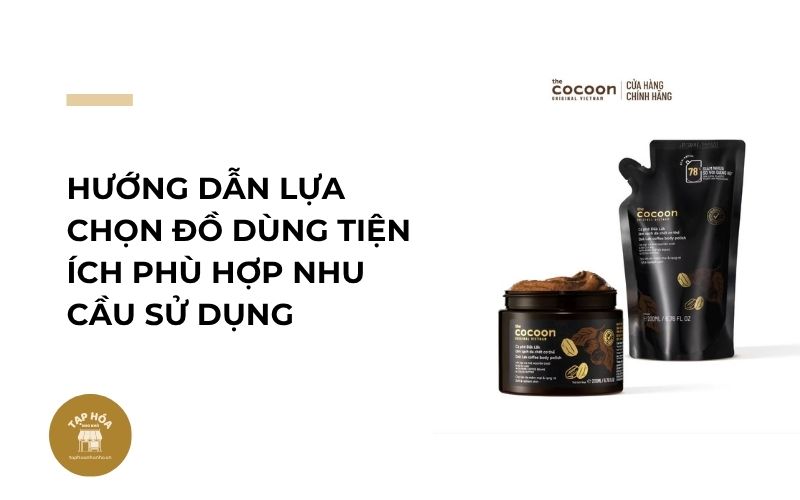 Hướng dẫn lựa chọn đồ dùng tiện ích phù hợp nhu cầu sử dụng