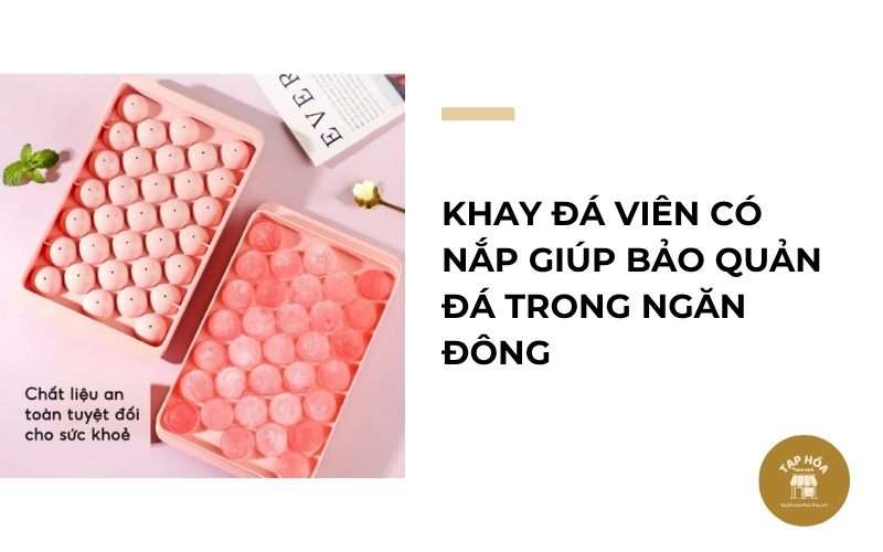 Khay đá viên có nắp giúp bảo quản đá trong ngăn đông