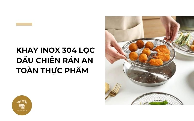 Khay inox 304 lọc dầu chiên rán an toàn thực phẩm