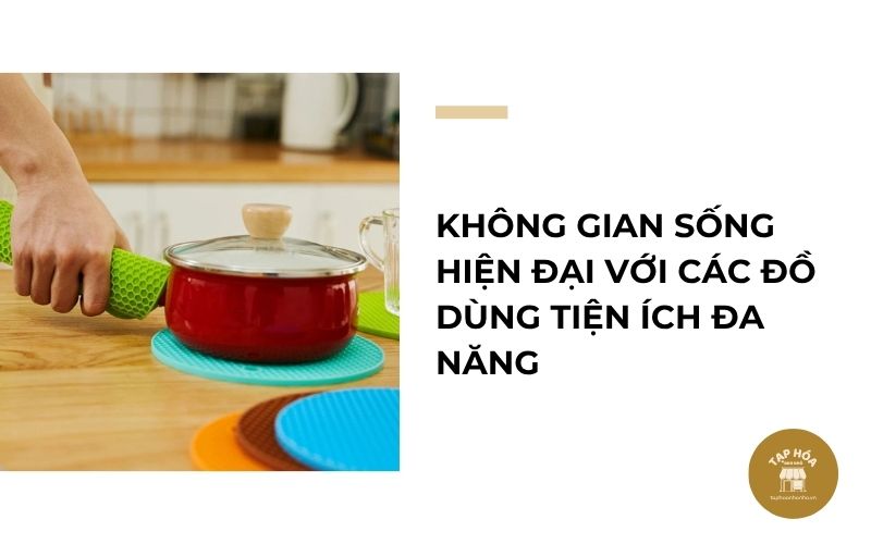 Không gian sống hiện đại với các đồ dùng tiện ích đa năng