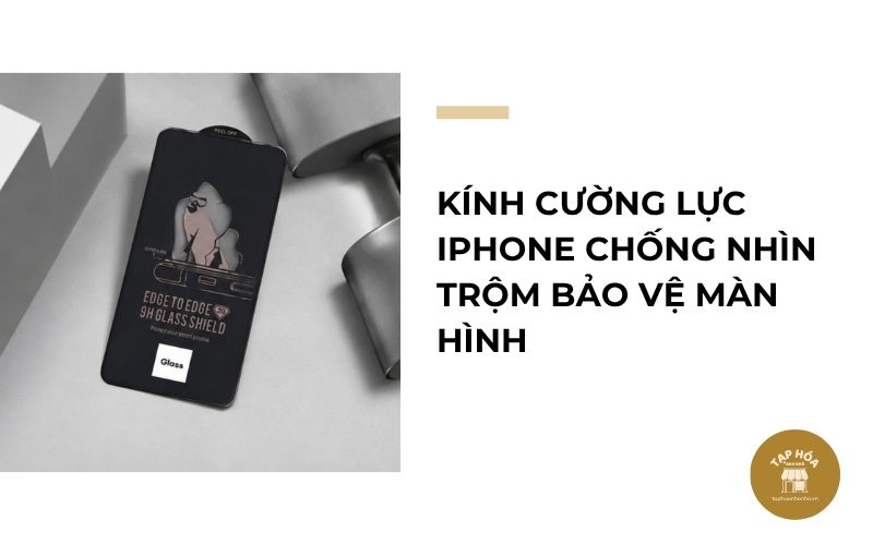 Kính cường lực iPhone chống nhìn trộm bảo vệ màn hình