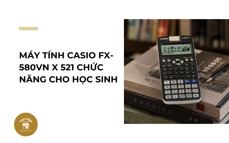 Máy tính Casio FX-580VN X 521 chức năng cho học sinh