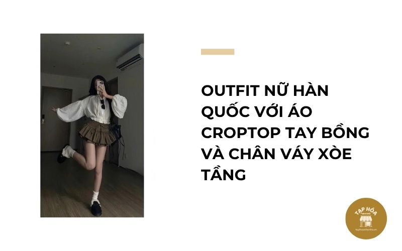 Outfit nữ Hàn Quốc với áo croptop tay bồng và chân váy xòe tầng