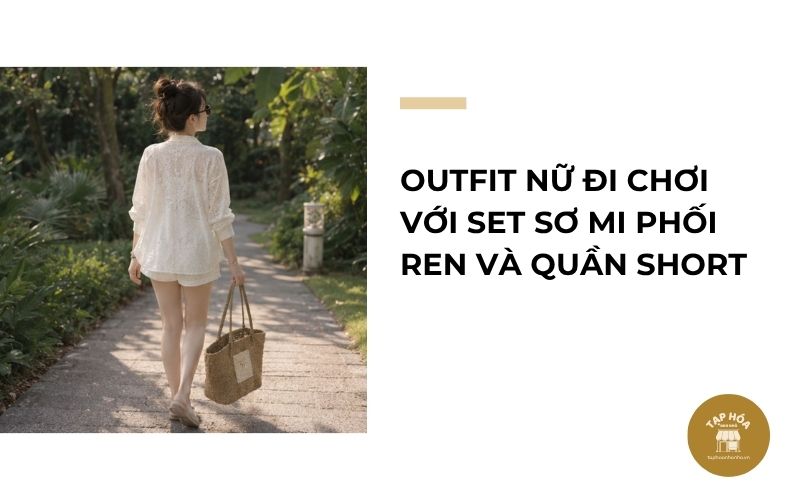 Outfit nữ đi chơi với set sơ mi phối ren và quần short