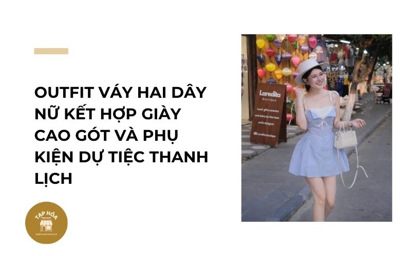 Outfit váy hai dây nữ kết hợp giày cao gót và phụ kiện dự tiệc thanh lịch