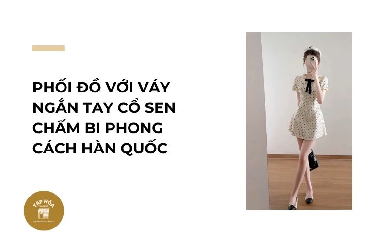 Phối đồ với váy ngắn tay cổ sen chấm bi phong cách Hàn Quốc