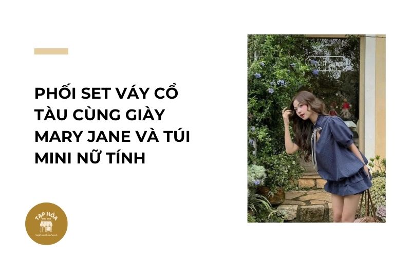 Phối set váy cổ tàu cùng giày Mary Jane và túi mini nữ tính