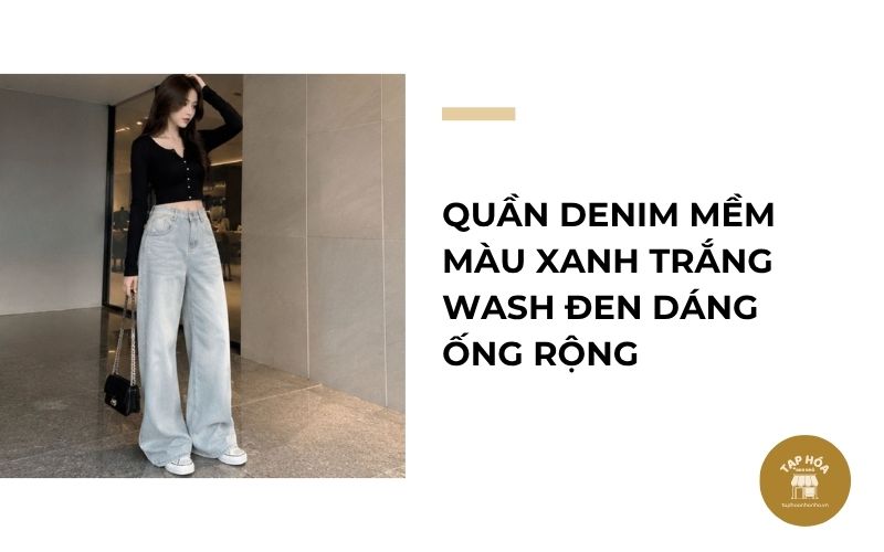 Quần denim mềm màu xanh trắng wash đen dáng ống rộng