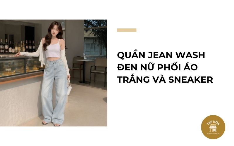 Quần jean wash đen nữ phối áo trắng và sneaker