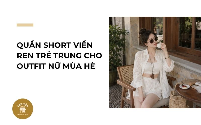 Quần short viền ren trẻ trung cho outfit nữ mùa hè