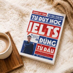 Sách Tư duy học IELTS đúng từ đầu – Chìa khóa chinh phục IELTS
