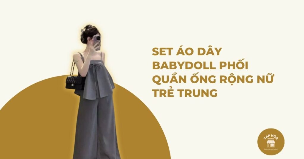 Set áo dây babydoll phối quần ống rộng nữ trẻ trung