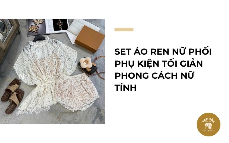 Set áo ren nữ phối phụ kiện tối giản phong cách nữ tính