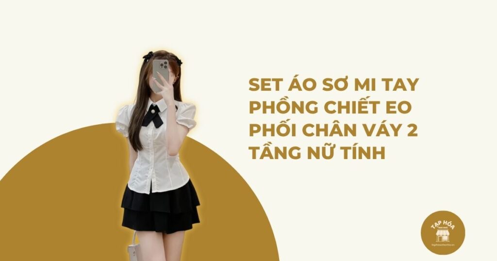 Set áo sơ mi tay phồng chiết eo phối chân váy 2 tầng nữ tính