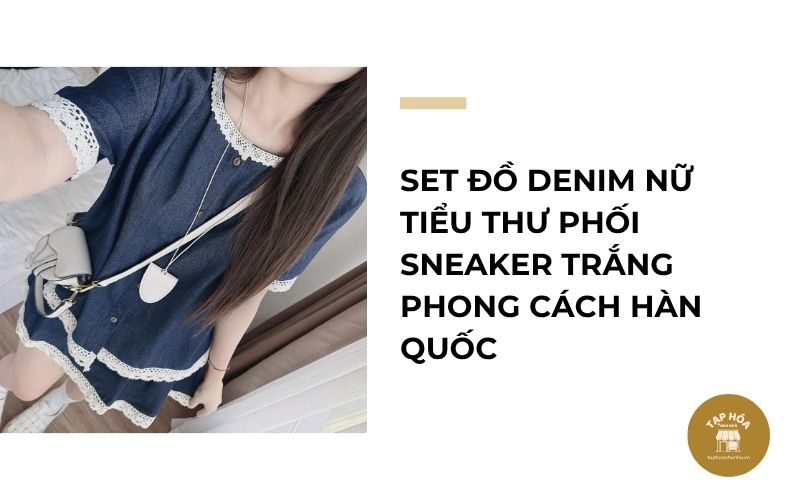 Set đồ denim nữ tiểu thư phối sneaker trắng phong cách Hàn Quốc