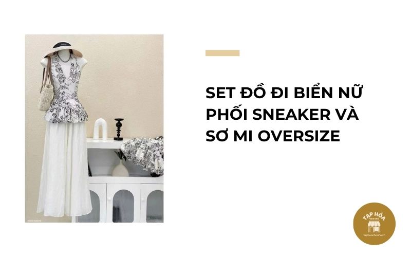 Set đồ đi biển nữ phối sneaker và sơ mi oversize