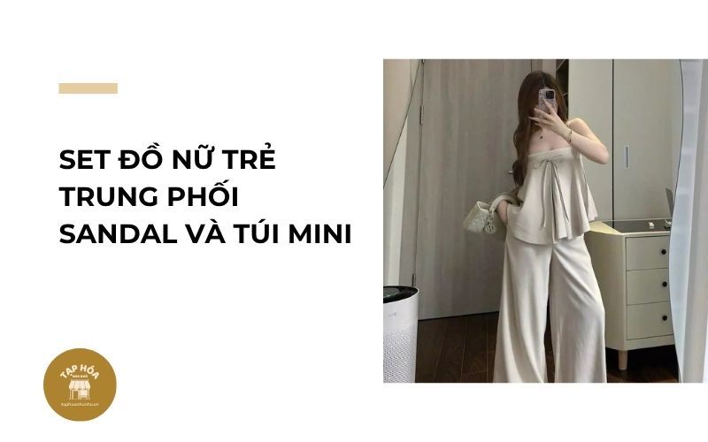 Set đồ nữ trẻ trung phối sandal và túi mini