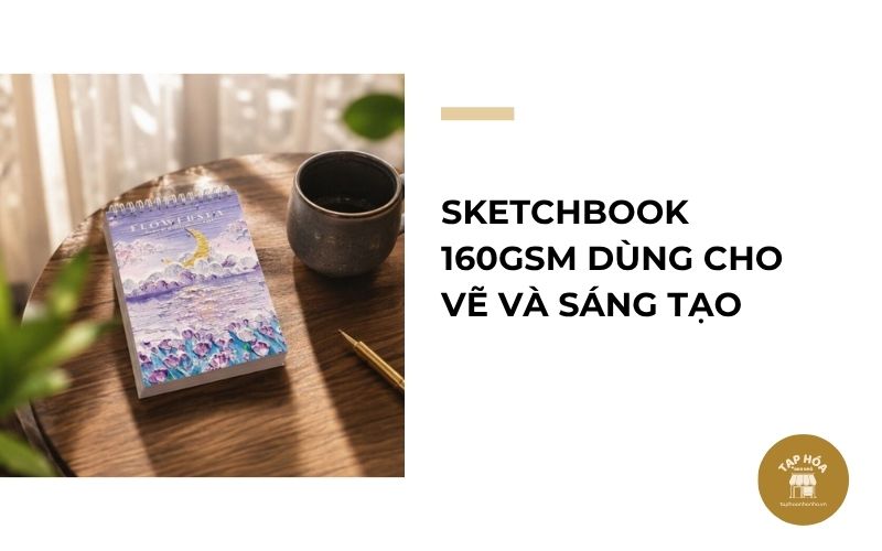 Sketchbook 160gsm dùng cho vẽ và sáng tạo