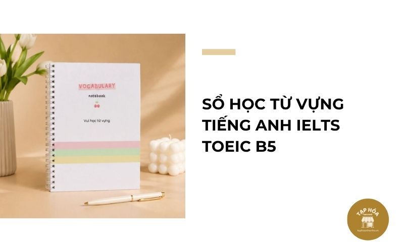Sổ học từ vựng tiếng Anh IELTS TOEIC B5
