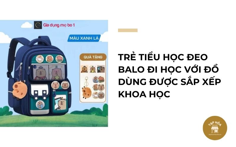 Trẻ tiểu học đeo balo đi học với đồ dùng được sắp xếp khoa học