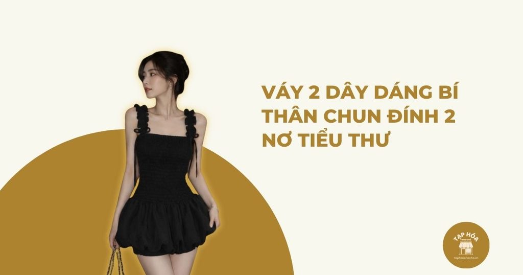 Váy 2 dây dáng bí thân chun đính 2 nơ tiểu thư