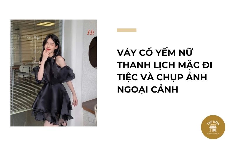 Váy cổ yếm nữ thanh lịch mặc đi tiệc và chụp ảnh ngoại cảnh