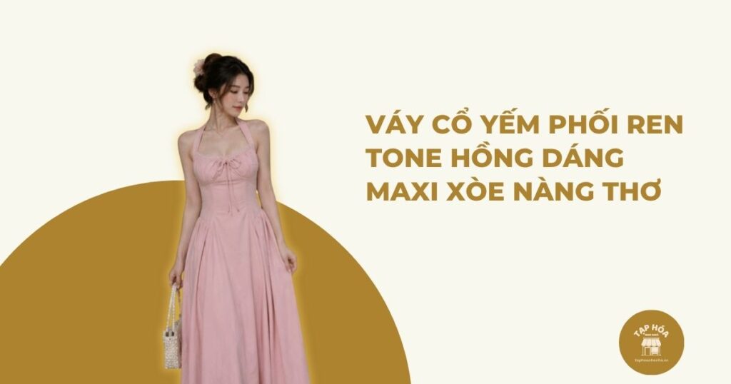 Váy cổ yếm phối ren tone hồng dáng maxi xòe nàng thơ