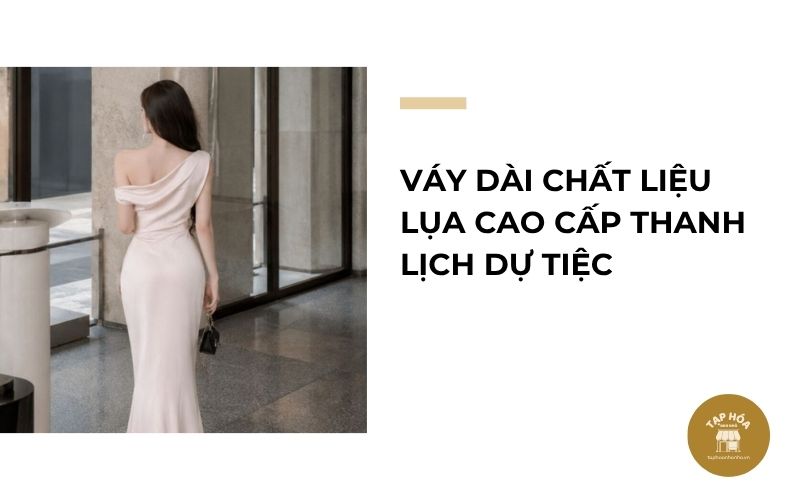 Váy dài chất liệu lụa cao cấp thanh lịch dự tiệc