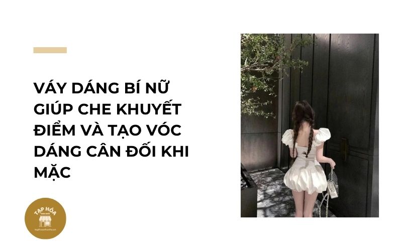 Váy dáng bí nữ giúp che khuyết điểm và tạo vóc dáng cân đối khi mặc