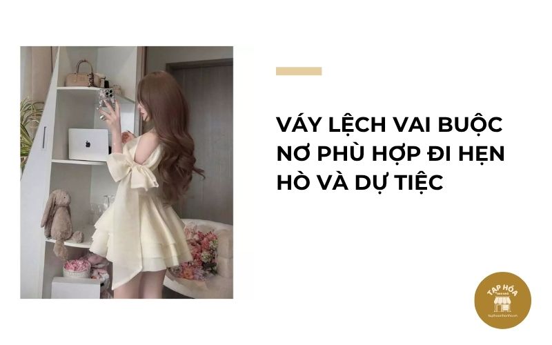 Váy lệch vai buộc nơ phù hợp đi hẹn hò và dự tiệc