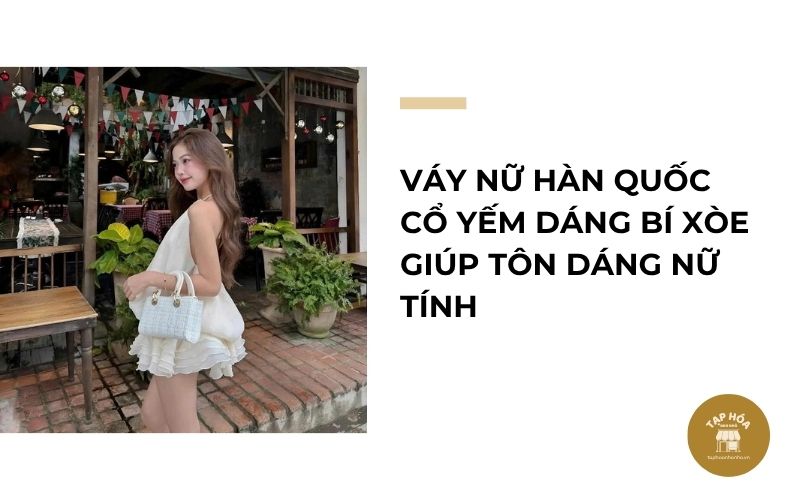 Váy nữ Hàn Quốc cổ yếm dáng bí xòe giúp tôn dáng nữ tính
