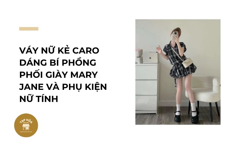 Váy nữ kẻ caro dáng bí phồng phối giày Mary Jane và phụ kiện nữ tính