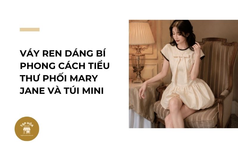 Váy ren dáng bí phong cách tiểu thư phối Mary Jane và túi mini