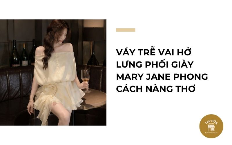 Váy trễ vai hở lưng phối giày Mary Jane phong cách nàng thơ