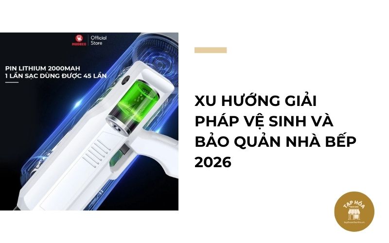 Xu hướng giải pháp vệ sinh và bảo quản nhà bếp 2026